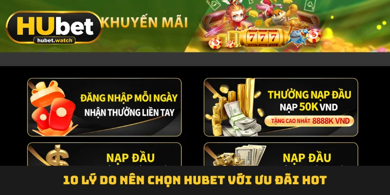 10 lý do nên chọn HUBET với ưu đãi hot 10 lý do nên chọn HUBET với ưu đãi hot